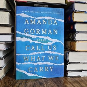 Call Us What We Carry by Amanda Gorman